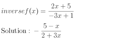 The inverse of f(x)=(2x+5)/(-3x+1) is -(5-x)/(2+3x)